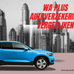 WA Plus autoverzekering vergelijken: ontdek eenvoudig de beste verzekering voor uw auto
